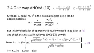 2.4 One-way ANOVA (10)
Given (α, β, minD, m, ), the minimal sample size n can be
approximated as
.
But this involved a lot of approximations, so we need to go back to (c’)
and check that n actually achieves 100(1-β)% power:
... (c’)Power
 