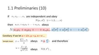 If are independent and obey
then obeys
obeys and therefore
obeys .
Corollary: If we let ai = 1/n, μi = μ, σi = σ ...
1.1 Preliminaries (10)
Sample mean
 