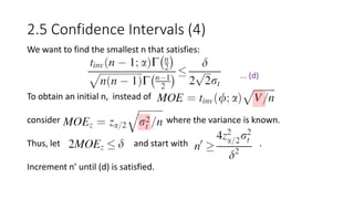 We want to find the smallest n that satisfies:
To obtain an initial n, instead of ,
consider where the variance is known.
Thus, let and start with .
Increment n’ until (d) is satisfied.
2.5 Confidence Intervals (4)
... (d)
 