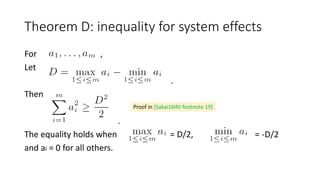 Theorem D: inequality for system effects
For ,
Let
.
Then
.
The equality holds when = D/2, = -D/2
and ai = 0 for all others.
Proof in [Sakai16IRJ footnote 19]
 