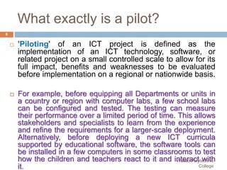 Technology Pilot Project Example ICT ITM5 04 0811 - Plan and Monitor the System Pilot.pptx