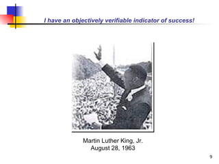 I have an objectively verifiable indicator of success! Martin Luther King, Jr. August 28, 1963 