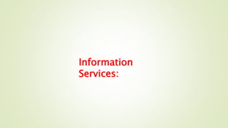 Information
Services:
 
