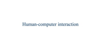 Human-computer interaction
 