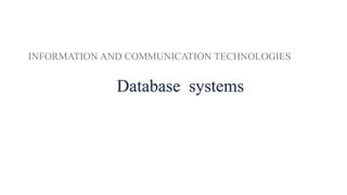 INFORMATION AND COMMUNICATION TECHNOLOGIES
Database systems
 
