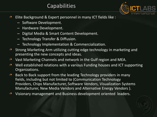Capabilities<br />Elite Background & Expert personnel in many ICT fields like :<br />Software Development.<br />Hardware D...