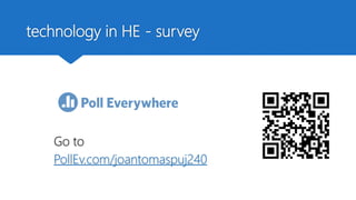 technology in HE - survey
Go to
PollEv.com/joantomaspuj240
 