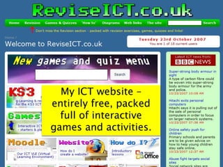 My ICT website –
entirely free, packed
full of interactive
games and activities.
 