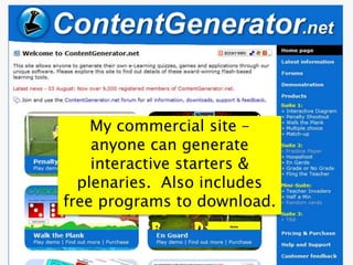 My commercial site –
anyone can generate
interactive starters &
plenaries. Also includes
free programs to download.
 