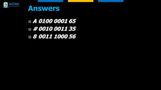 Answers
 A 0100 0001 65
 # 0010 0011 35
 8 0011 1000 56
 