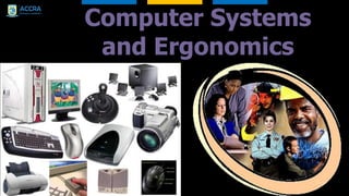 Computer Systems
and Ergonomics
 