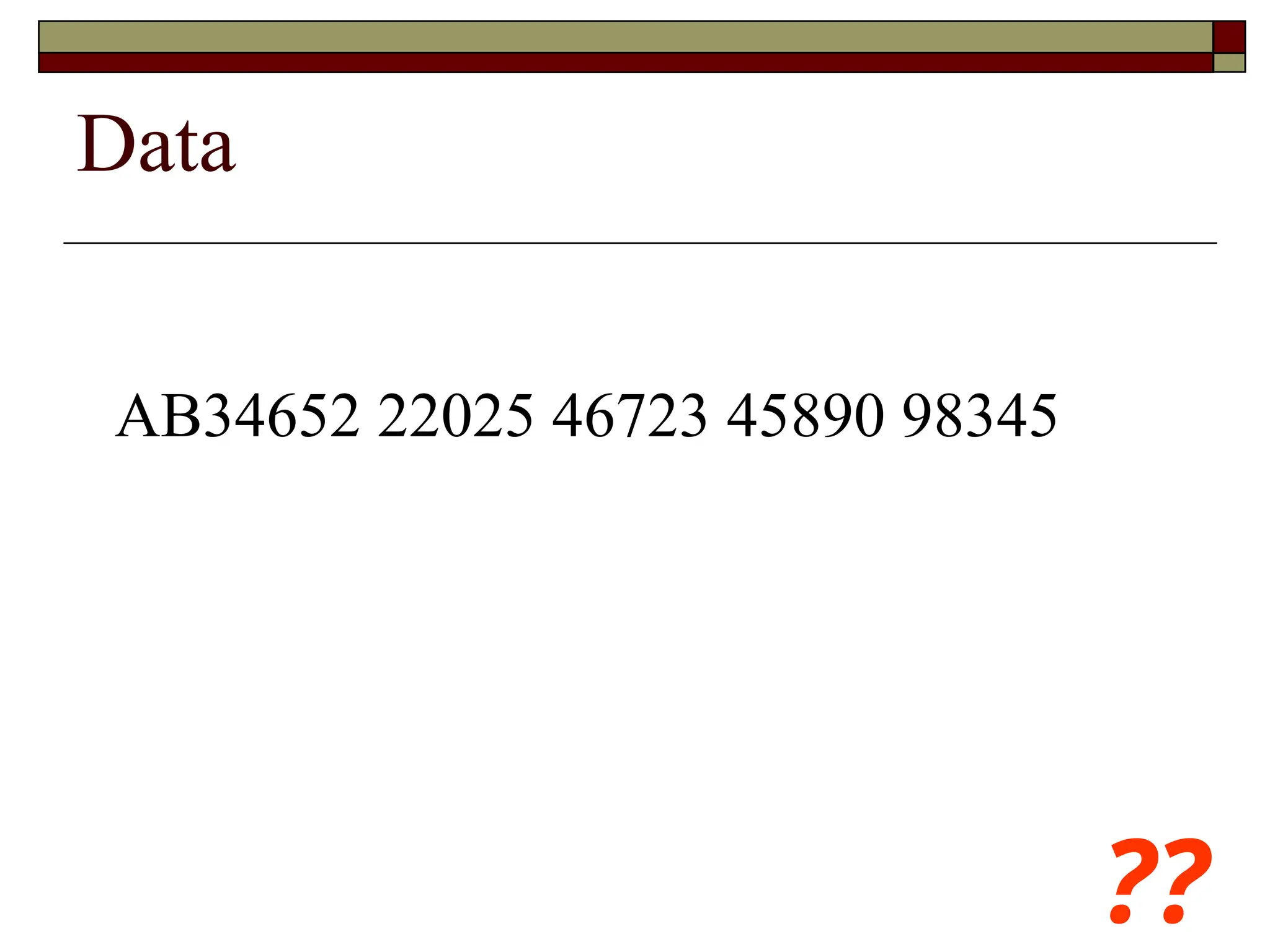 AB34652 22025 46723 45890 98345
??
Data
 