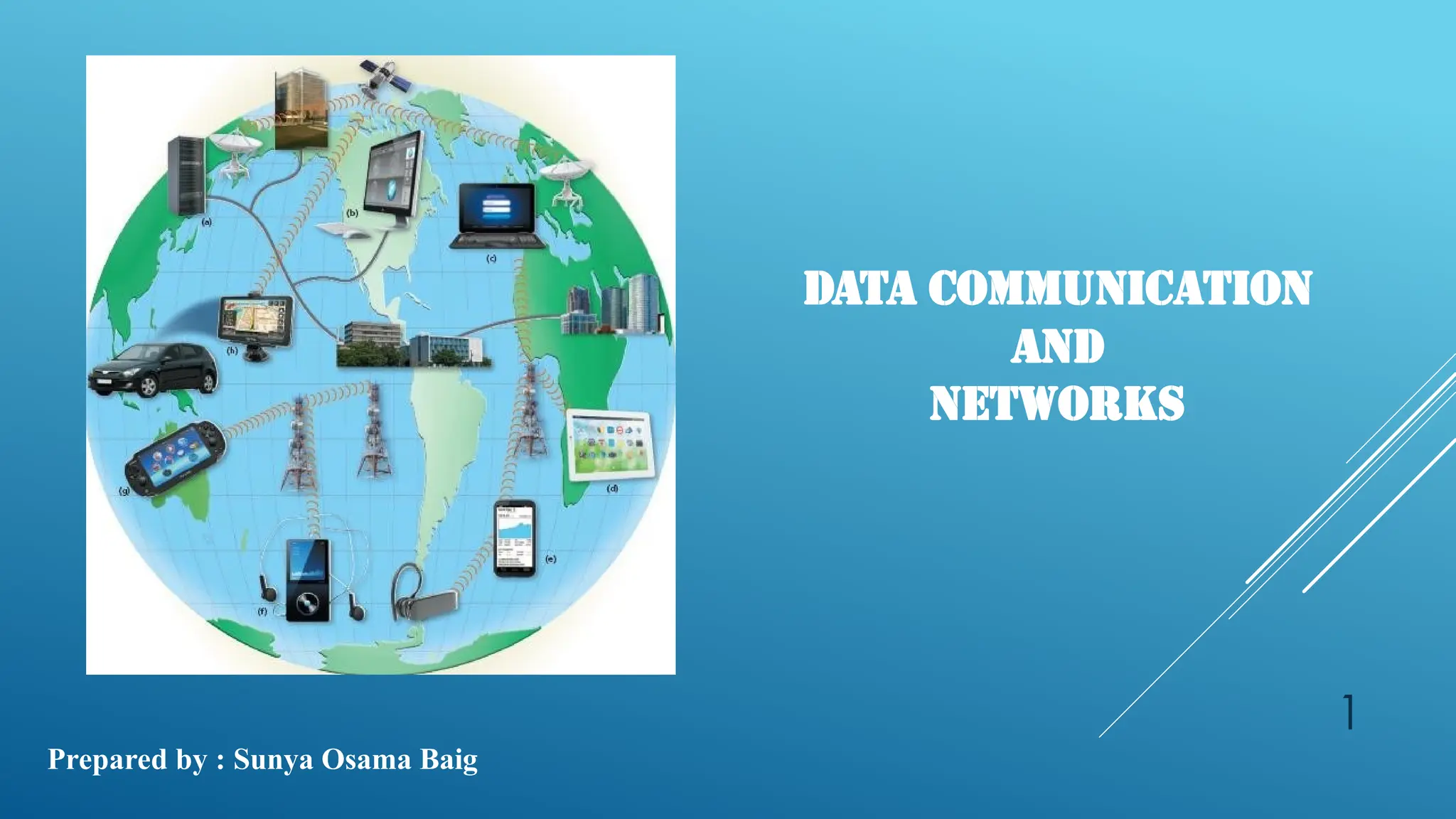 1
DATA COMMUNICATION
AND
NETWORKS
Prepared by : Sunya Osama Baig
 