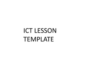 ICT LESSON
TEMPLATE
 