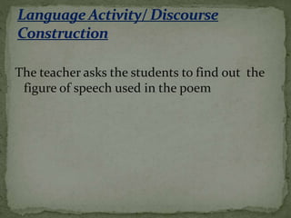 The teacher asks the students to find out the
figure of speech used in the poem
 