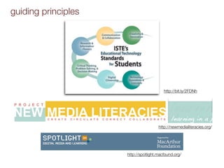 guiding principles




                                         http://bit.ly/2FDNh




                                      http://newmedialiteracies.org/




                     http://spotlight.macfound.org/
 