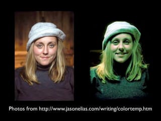 Photos from http://www.jasonelias.com/writing/colortemp.htm
 