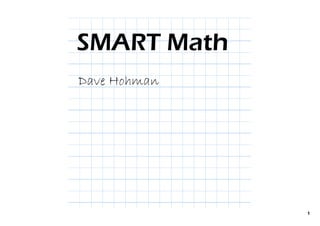 SMART Math
Dave Hohman




              1
 
