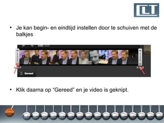 • Je kan begin- en eindtijd instellen door te schuiven met de
  balkjes




• Klik daarna op “Gereed” en je video is geknipt.
 