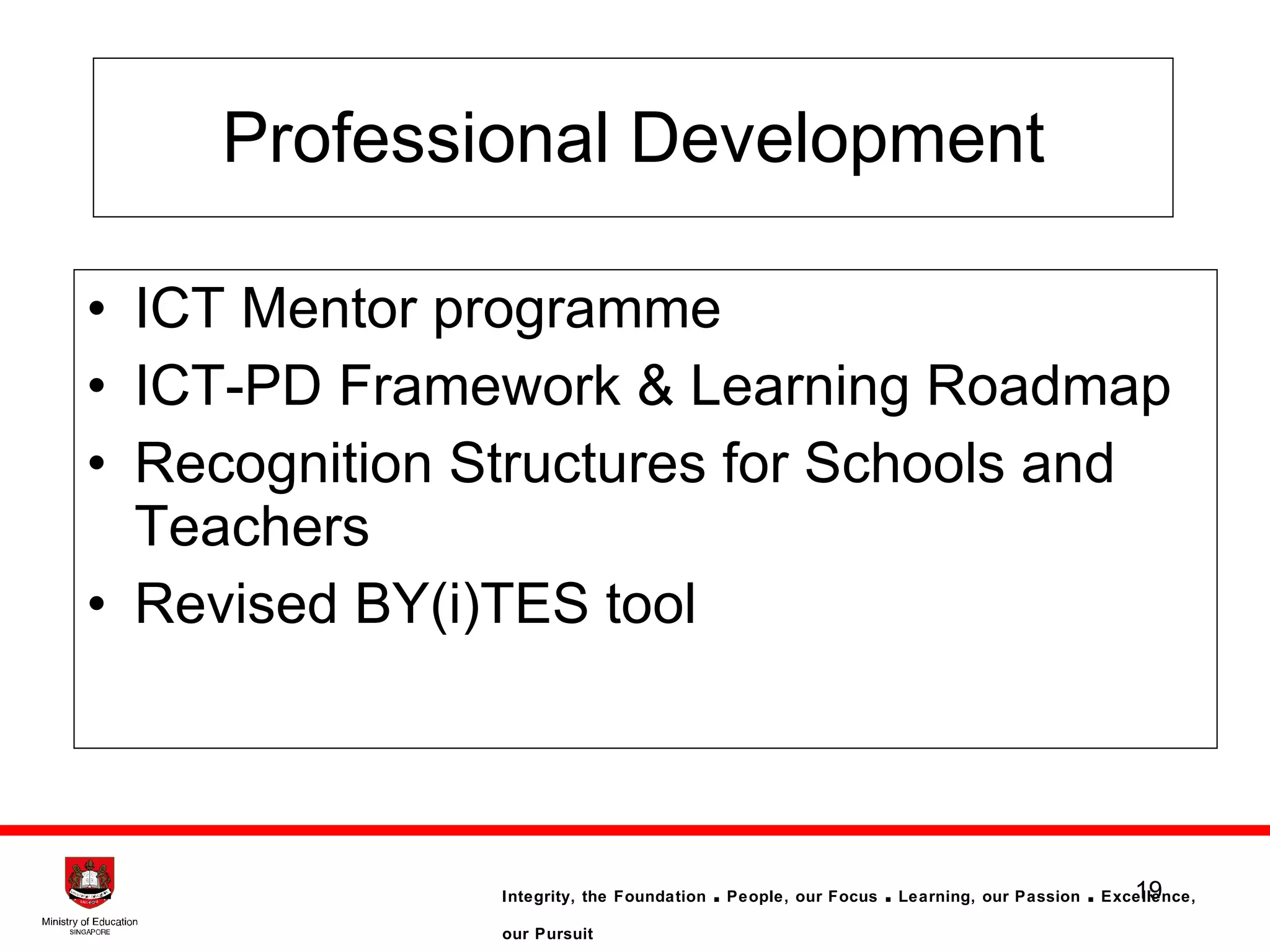 Professional Development ICT Mentor programme  ICT-PD Framework & Learning Roadmap Recognition Structures for Schools and Teachers Revised BY(i)TES tool 