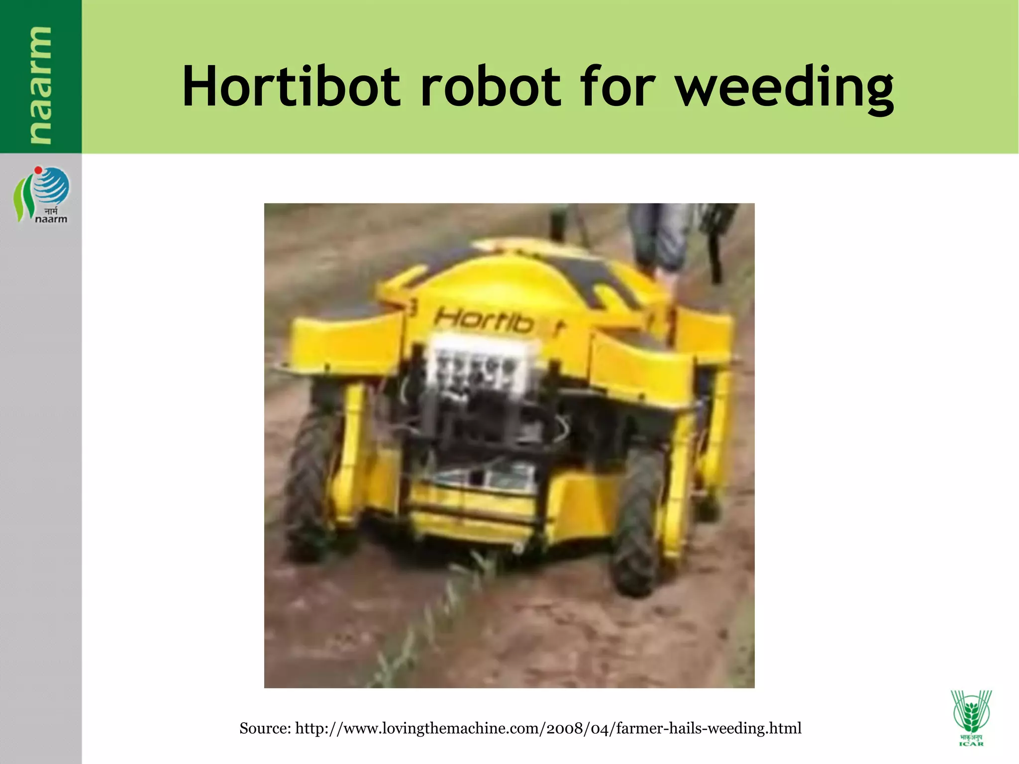 Hortibot robot for weeding
49Source: http://www.lovingthemachine.com/2008/04/farmer-hails-weeding.html
 