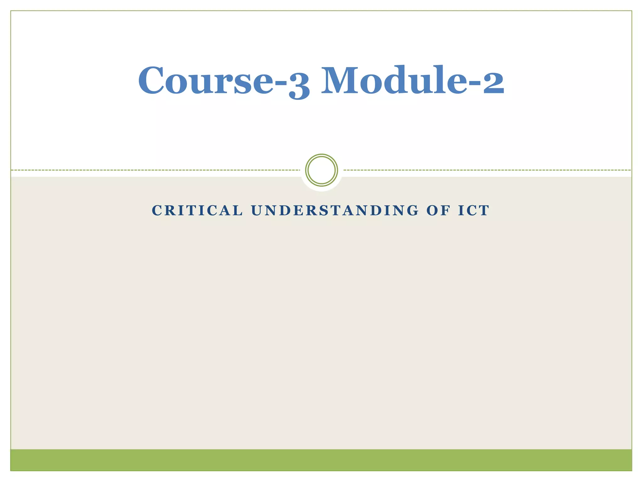 C R I T I C A L U N D E R S T A N D I N G O F I C T
Course-3 Module-2
 
