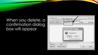 When you delete, a
confirmation dialog
box will appear
 