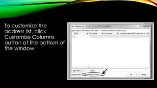 To customize the
address list, click
Customize Columns
button at the bottom of
the window.
 