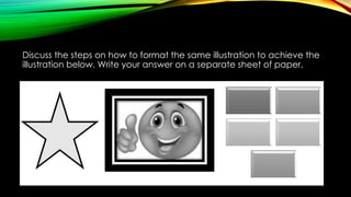 Discuss the steps on how to format the same illustration to achieve the
illustration below. Write your answer on a separate sheet of paper.
 