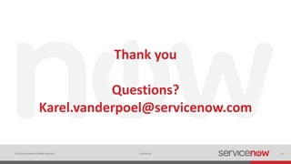 © 2014 ServiceNow All Rights Reserved 23Confidential
Thank you
Questions?
Karel.vanderpoel@servicenow.com
 