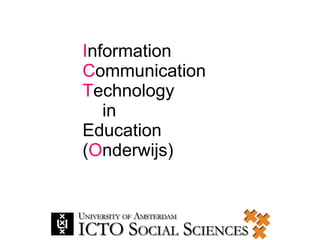 I nformation C ommunication T echnology   in  Education ( O nderwijs) 