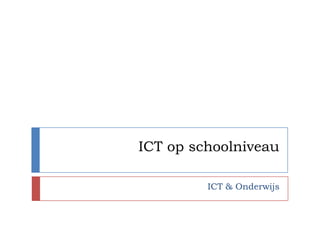 ICT op schoolniveau

         ICT & Onderwijs
 