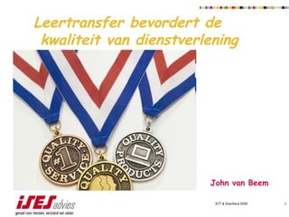 ICT & Overheid 2010 Leertransfer bevordert de  kwaliteit van dienstverlening   John van Beem 