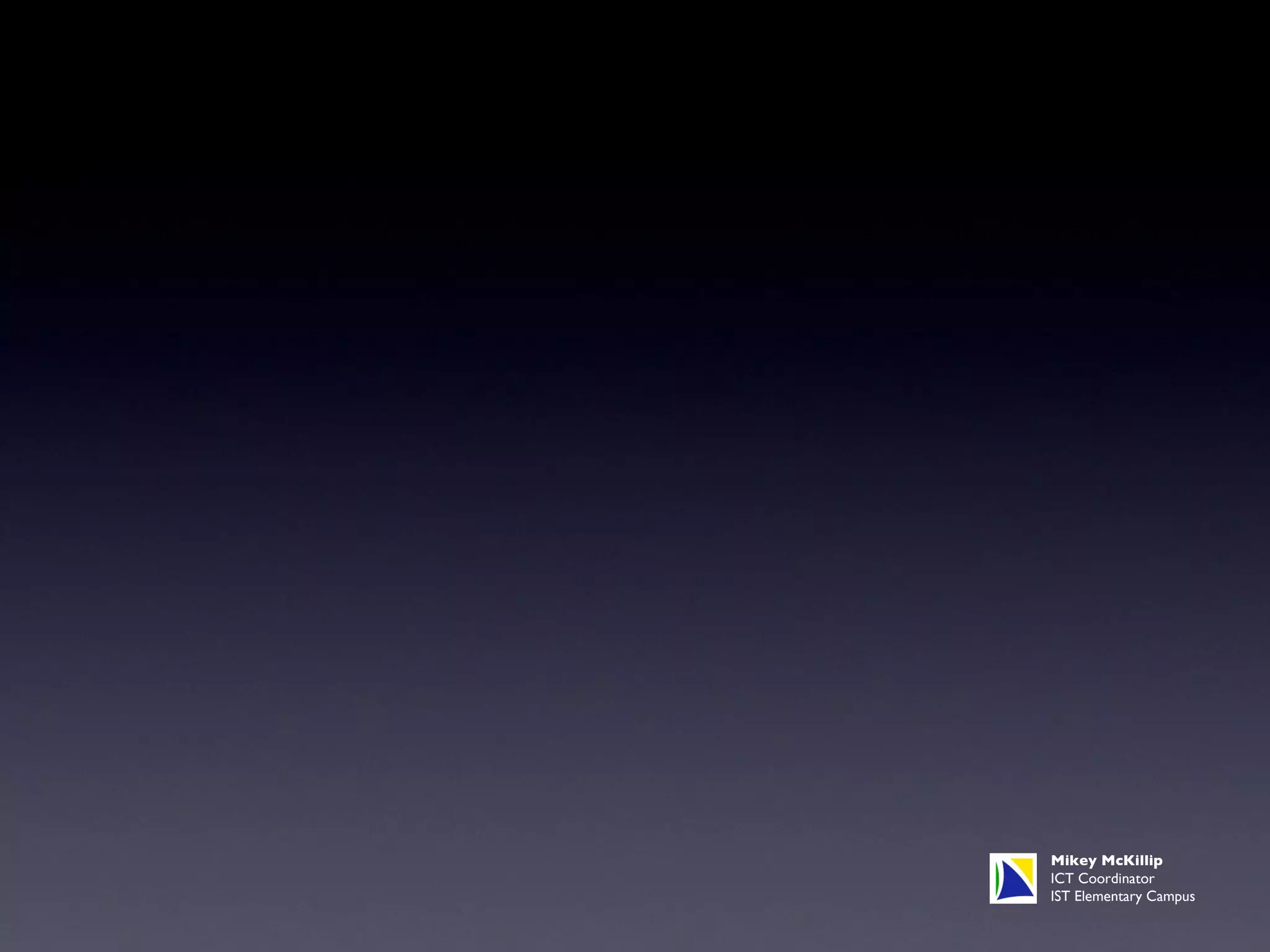Mikey McKillip ICT Coordinator IST Elementary Campus 