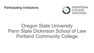 Participating Institutions
Oregon State University
Penn State Dickinson School of Law
Portland Community College
 