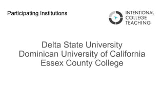 Participating Institutions
Delta State University
Dominican University of California
Essex County College
 