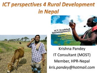 Krishna Pandey
   IT Consultant (MOST)
    Member, HPR-Nepal
kris.pandey@hotmail.com
 