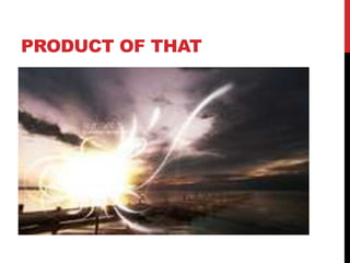 PRODUCT OF THAT
 