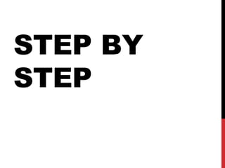 STEP BY
STEP
 