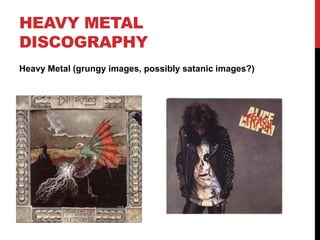 HEAVY METAL
DISCOGRAPHY
Heavy Metal (grungy images, possibly satanic images?)
 