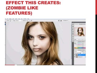 EFFECT THIS CREATES:
(ZOMBIE LIKE
FEATURES)
 