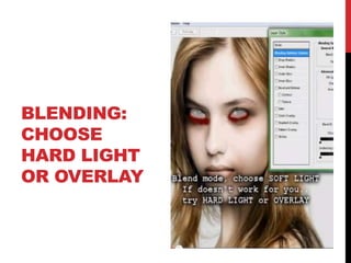 BLENDING:
CHOOSE
HARD LIGHT
OR OVERLAY
 