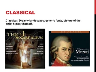 CLASSICAL
Classical: Dreamy landscapes, generic fonts, picture of the
artist himself/herself.
 