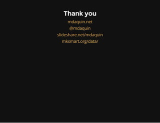 Thank you
mdaquin.net
@mdaquin
slideshare.net/mdaquin
mksmart.org/data/
 