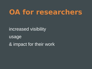 OA for researchers

increased visibility
usage
& impact for their work
 