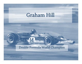 Graham Hill




Double Formula World Champion
 