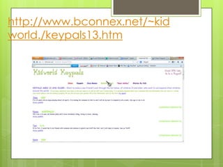http://www.bconnex.net/~kid
world./keypals13.htm

 