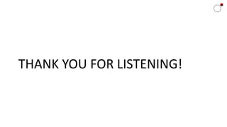 THANK YOU FOR LISTENING!
 