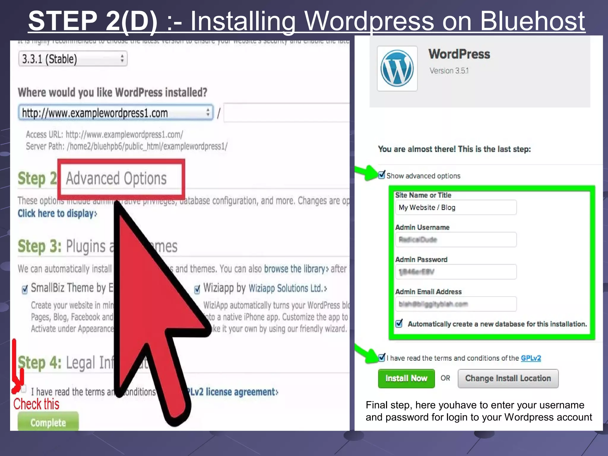 STEP 2(D) :- Installing Wordpress on Bluehost
Final step, here youhave to enter your username
and password for login to your Wordpress account
 