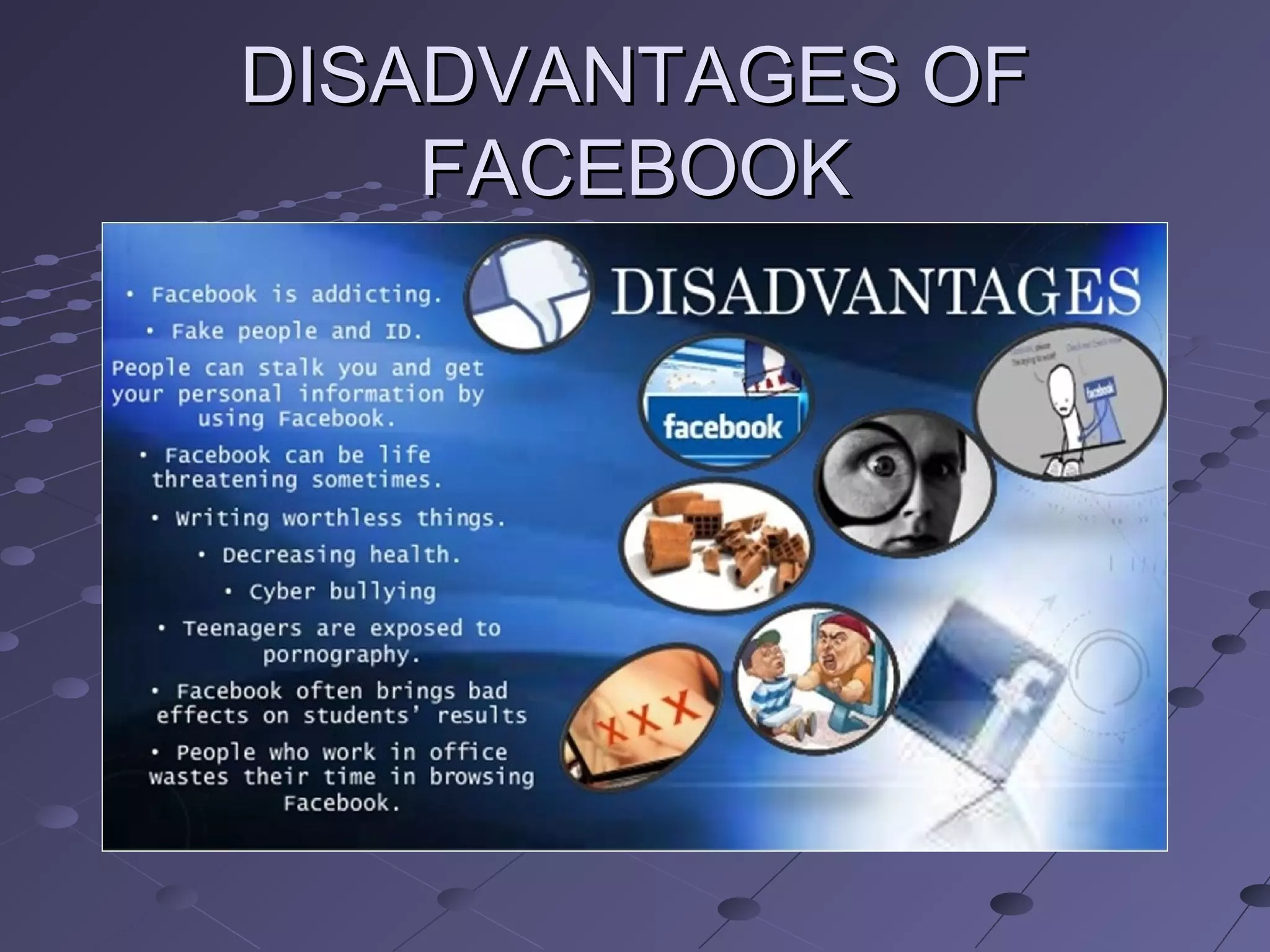 DISADVANTAGES OFDISADVANTAGES OF
FACEBOOKFACEBOOK
 